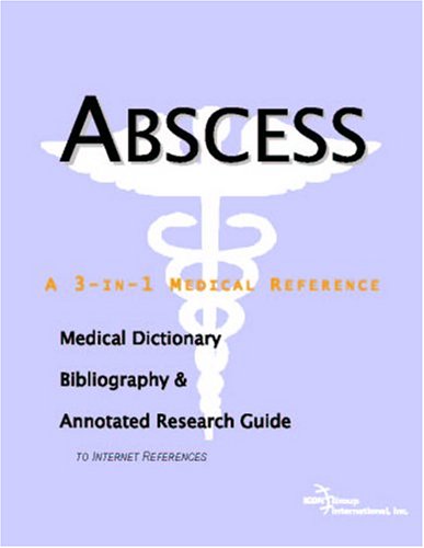 Abscess : a medical dictionary, bibliography, and annotated research guide to Internet references