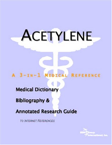 Acetylene : a medical dictionary, bibliography, and annotated research guide to internet references