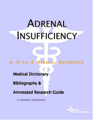 Adrenal insufficiency : a medical dictionary, bibliography, and annotated research guide to internet references