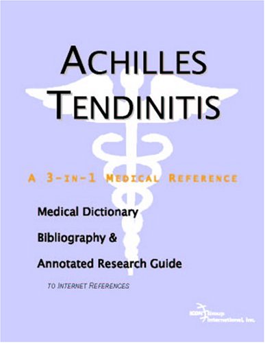 Achilles tendinitis : a medical dictionary, bibliography, and annotated research guide to Internet references