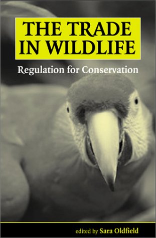 The trade in wildlife : regulation for conservation