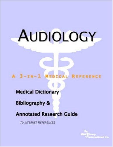 Audiology : a medical dictionary, bibliography, and annotated research guide to internet references