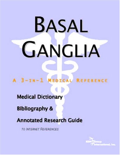 Basal ganglia : a medical dictionary, bibliography, and annotated research guide to Internet references