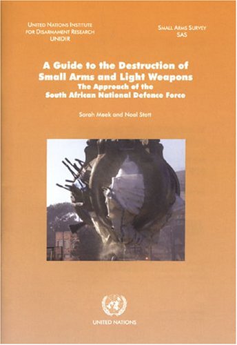 A guide to the destruction of small arms and light weapons : the approach of the South African National Defence Force