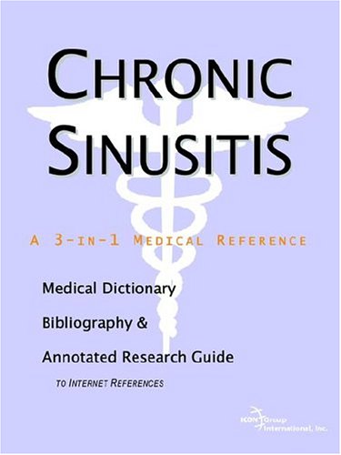 Chronic sinusitis : a medical dictionary, bibliography, and annotated research guide to internet references