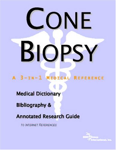 Cone biopsy : a medical dictionary, bibliography, and annotated research guide to internet references