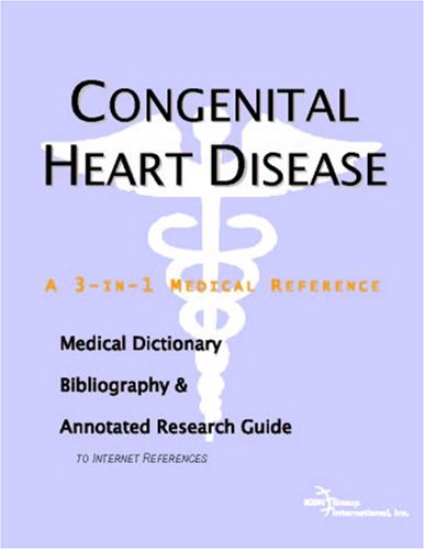 Congenital heart disease : a medical dictionary, bibliography, and annotated research guide to internet references