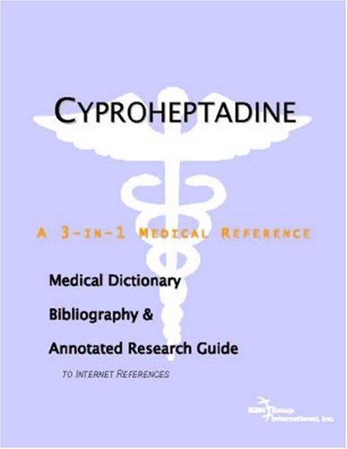 Cyproheptadine : a medical dictionary, bibliography, and annotated research guide to Internet references