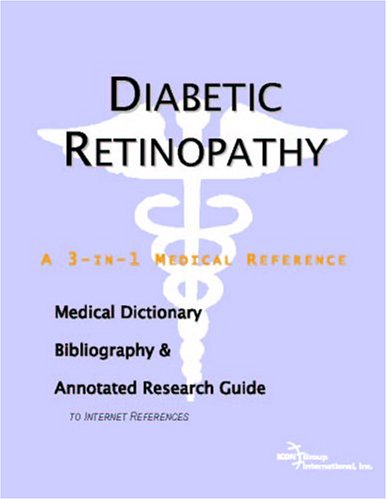 Diabetic retinopathy : a medical dictionary, bibliography, and annotated research guide to Internet references