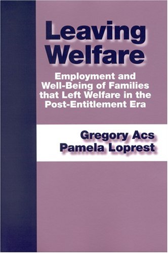 Leaving welfare : employment and well-being of families that left welfare in the post-entitlement era