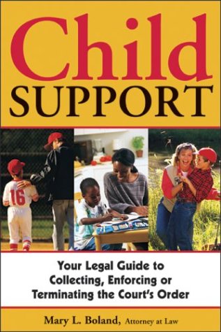 Child support : your complete guide to collecting, enforcing, or terminating the court's order