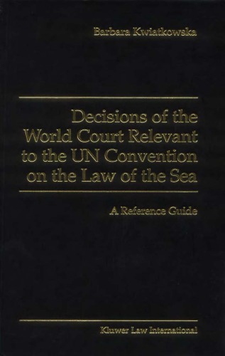 Decisions of the World Court relevant to the UN Convention on the Law of the Sea : a reference guide