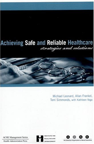 Achieving safe and reliable healthcare : strategies and solutions
