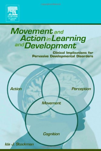 Movement and action in learning and development : clinical implications for pervasive developmental disorders