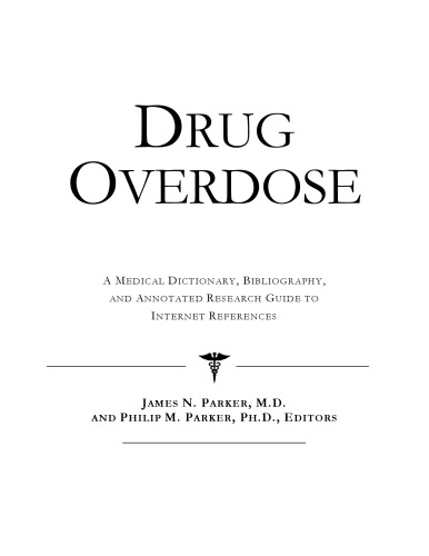 Drug overdose : a medical dictionary, bibliography, and annotated research guide to Internet references