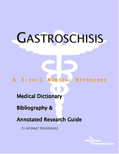Gastroschisis : a medical dictionary, bibliography, and annotated research guide to Internet references