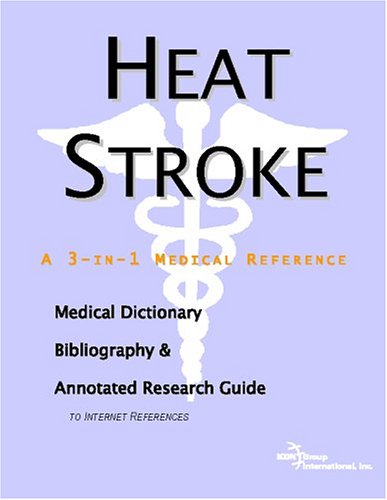 Heat stroke : a medical dictionary, bibliography, and annotated research guide to internet references