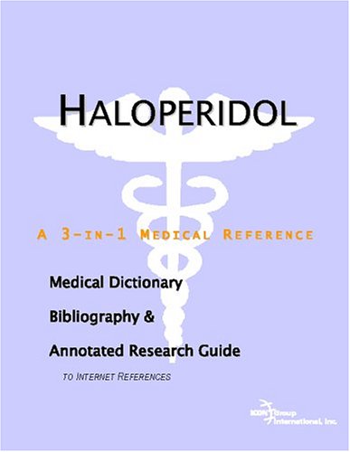 Haloperidol : a medical dictionary, bibliography, and annotated research guide to Internet references
