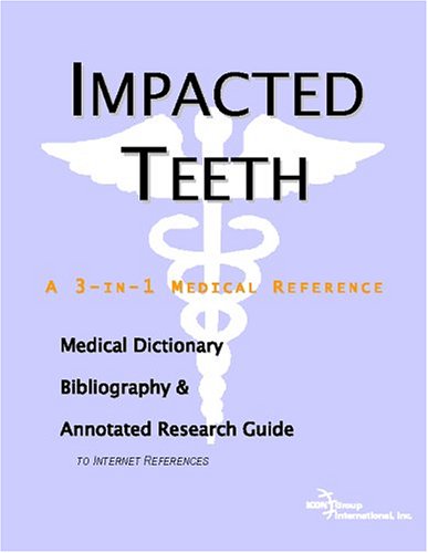 Impacted teeth : a medical dictionary, bibliography, and annotated research guide to Internet references