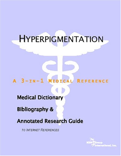 Hyperpigmentation : a medical dictionary, bibliography, and annotated research guide to Internet references