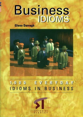 Business idioms : 1,000 everyday idioms in business