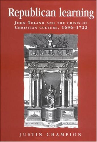 Republican learning : John Toland and the crisis of Christian culture, 1696-1722