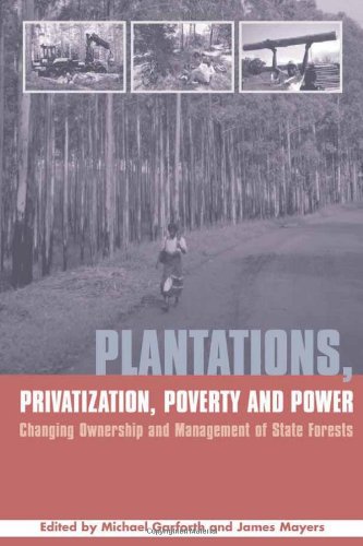 Plantations, privatization, poverty and power : changing ownership and management of state forests