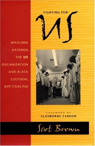 Fighting for US : Maulana Karenga, the US organization, and black cultural nationalism