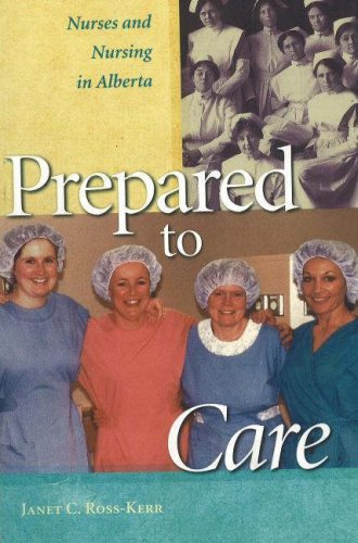 Prepared to care : nurses and nursing in Alberta, 1859 to 1996