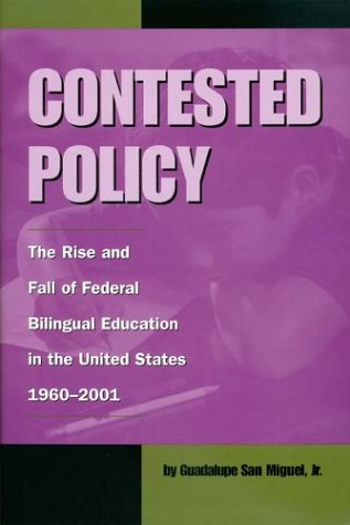 Contested policy : the rise and fall of federal bilingual education in the United States, 1960-2001