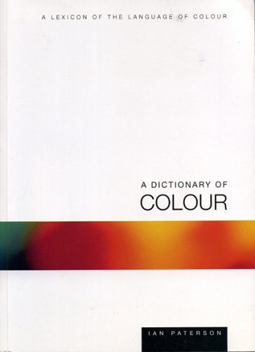 A dictionary of colour : a lexicon of the language of colour