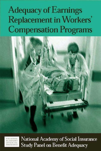 Adequacy of earnings replacement in workers' compensation programs : a report of the Study Panel on Benefit Adequacy of the Workers' Compensation Steering Committee, National Academy of Social Insurance