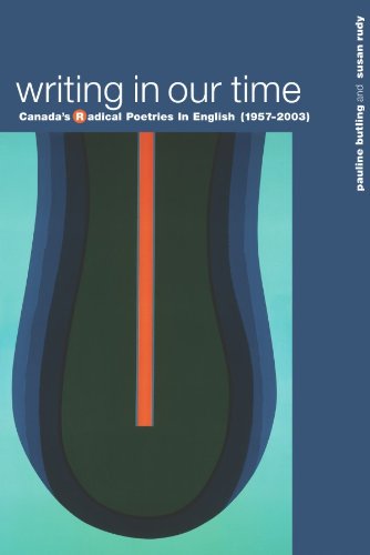 Writing in our time : Canada's radical poetries in English (1957-2003)