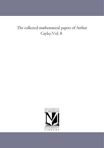The collected mathematical papers of Arthur Cayley.
