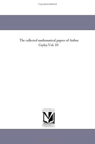 The collected mathematical papers of Arthur Cayley.