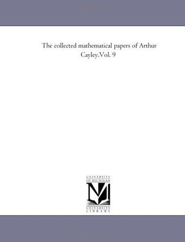 The collected mathematical papers of Arthur Cayley.