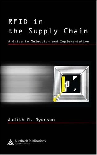 RFID in the supply chain : a guide to selection and implementation