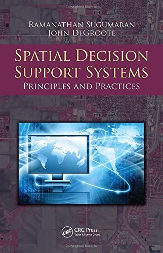 Spatial Decision Support Systems: Principles and Practices