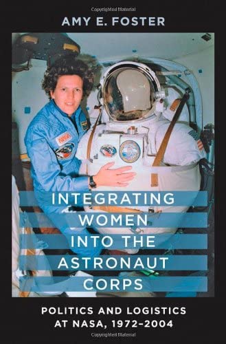 Integrating Women into the Astronaut Corps: Politics and Logistics at NASA, 1974-2004