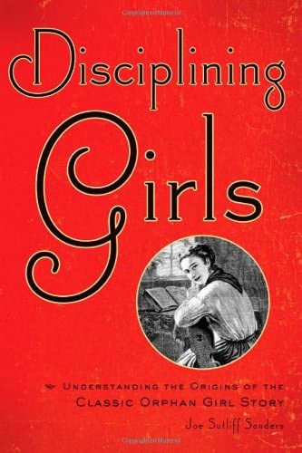 Disciplining Girls: Understanding the Origins of the Classic Orphan Girl Story
