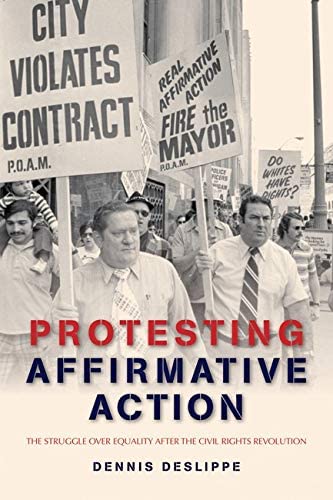 Protesting Affirmative Action: The Struggle over Equality after the Civil Rights Revolution (Reconfiguring American Political History)