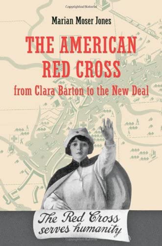 The American Red Cross from Clara Barton to the New Deal: American Red Cross from Carla Barton to the New Deal