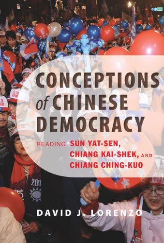 Conceptions of Chinese Democracy: Reading Sun Yat-sen, Chiang Kai-shek, and Chiang Ching-kuo