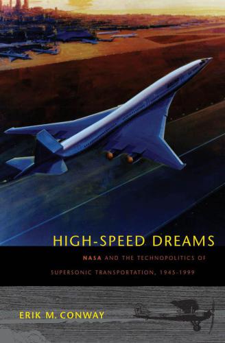 High-Speed Dreams : NASA and the Technopolitics of Supersonic Transportation, 1945-1999.