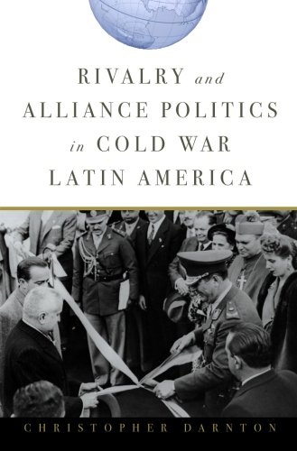 Rivalry and Alliance Politics in Cold War Latin America