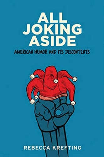 All Joking Aside: American Humor and Its Discontents