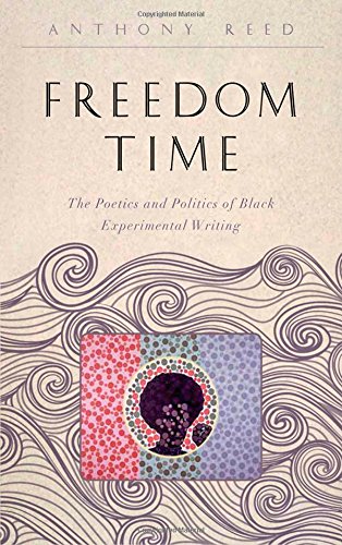 Freedom time : the poetics and politics of black experimental writing