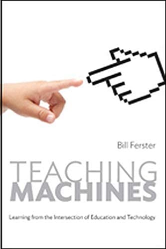 Teaching Machines: Learning from the Intersection of Education and Technology (Tech.edu: A Hopkins Series on Education and Technology)