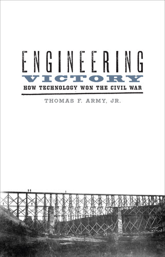 Engineering Victory: How Technology Won the Civil War (Johns Hopkins Studies in the History of Technology)