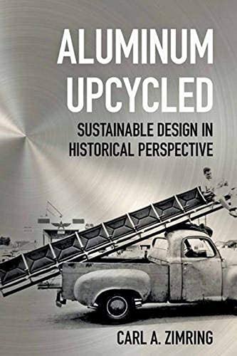 Aluminum Upcycled: Sustainable Design in Historical Perspective (Johns Hopkins Studies in the History of Technology)